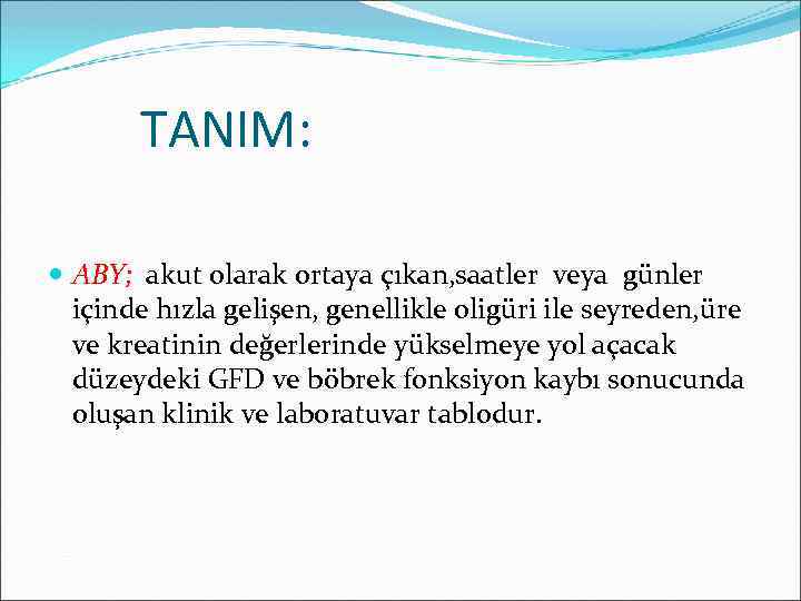  TANIM: ABY; akut olarak ortaya çıkan, saatler veya günler içinde hızla gelişen, genellikle