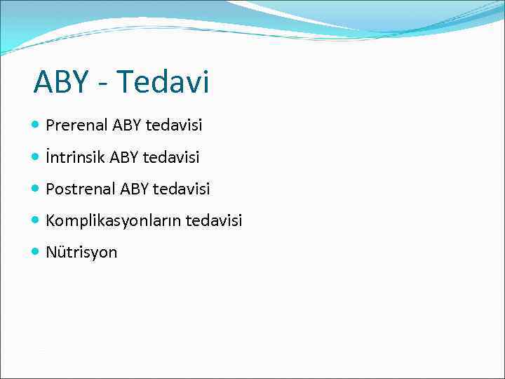  ABY - Tedavi Prerenal ABY tedavisi İntrinsik ABY tedavisi Postrenal ABY tedavisi Komplikasyonların