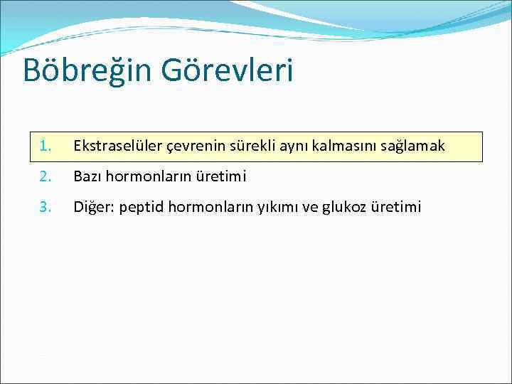 Böbreğin Görevleri 1. Ekstraselüler çevrenin sürekli aynı kalmasını sağlamak 2. Bazı hormonların üretimi 3.