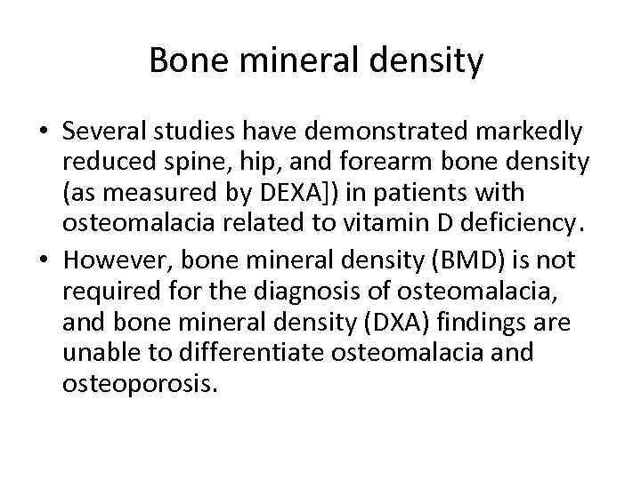 Bone mineral density • Several studies have demonstrated markedly reduced spine, hip, and forearm