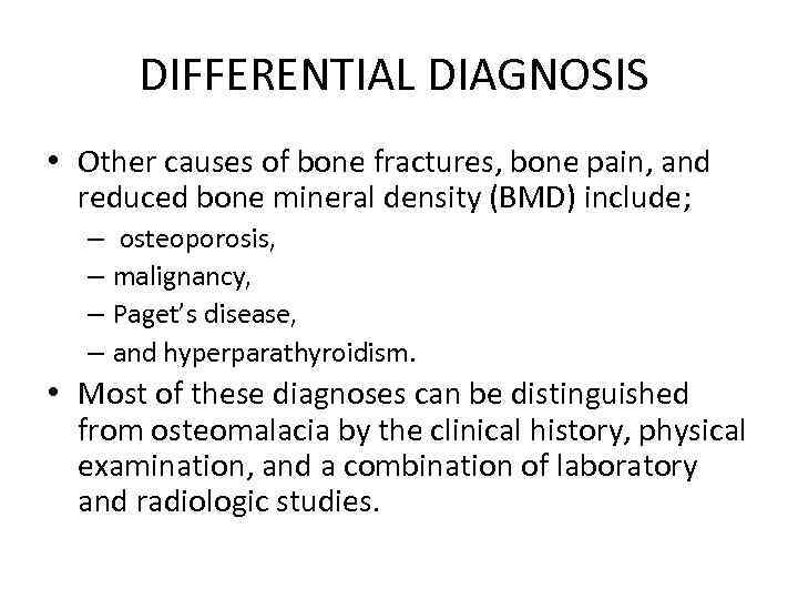 DIFFERENTIAL DIAGNOSIS • Other causes of bone fractures, bone pain, and reduced bone mineral