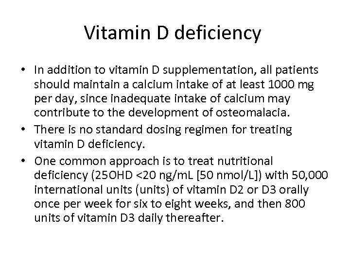 Vitamin D deficiency • In addition to vitamin D supplementation, all patients should maintain