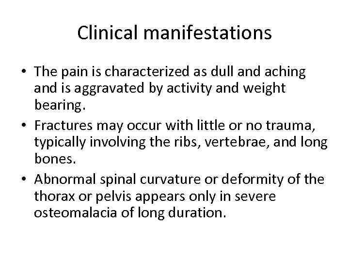 Clinical manifestations • The pain is characterized as dull and aching and is aggravated