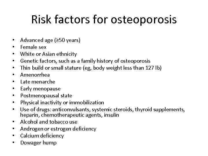 Risk factors for osteoporosis • • • • Advanced age (≥ 50 years) Female