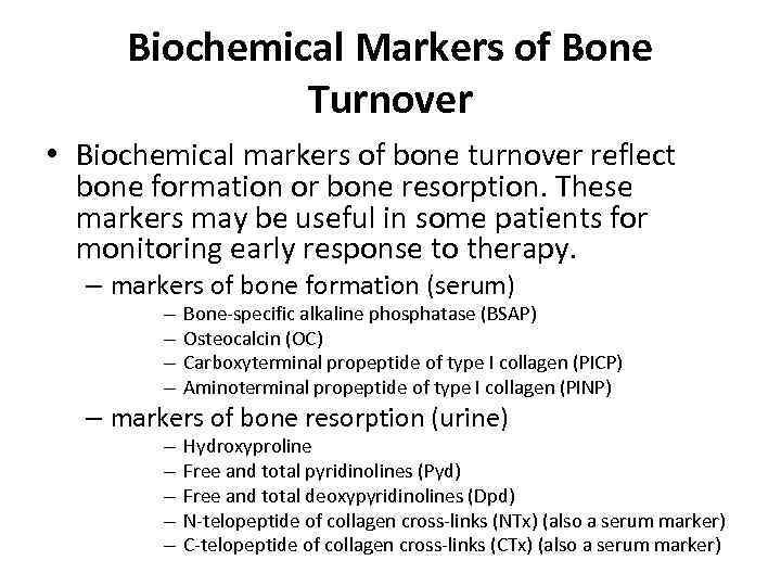 Biochemical Markers of Bone Turnover • Biochemical markers of bone turnover reflect bone formation