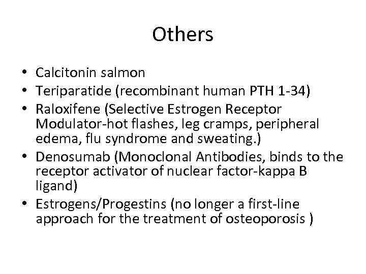 Others • Calcitonin salmon • Teriparatide (recombinant human PTH 1 -34) • Raloxifene (Selective