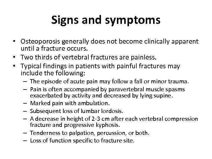 Signs and symptoms • Osteoporosis generally does not become clinically apparent until a fracture