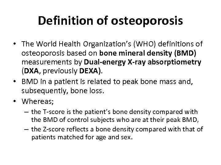 Definition of osteoporosis • The World Health Organization’s (WHO) definitions of osteoporosis based on