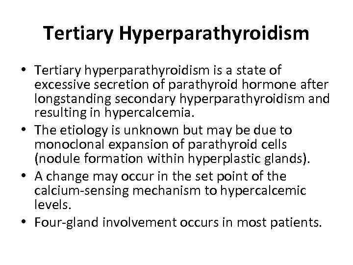 Tertiary Hyperparathyroidism • Tertiary hyperparathyroidism is a state of excessive secretion of parathyroid hormone