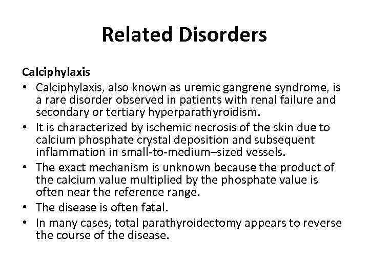 Related Disorders Calciphylaxis • Calciphylaxis, also known as uremic gangrene syndrome, is a rare