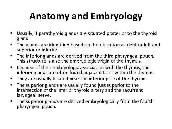 Anatomy and Embryology • Usually, 4 parathyroid glands are situated posterior to the thyroid