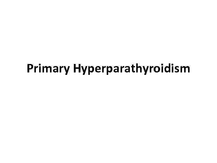 Primary Hyperparathyroidism 