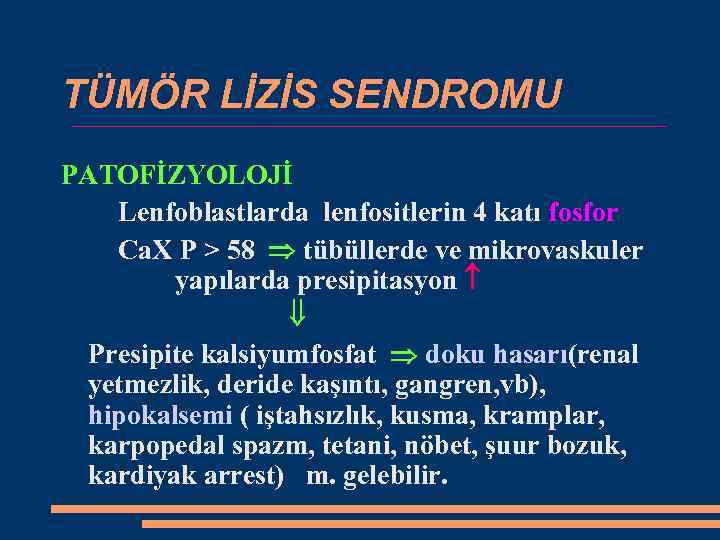 TÜMÖR LİZİS SENDROMU PATOFİZYOLOJİ Lenfoblastlarda lenfositlerin 4 katı fosfor Ca. X P > 58