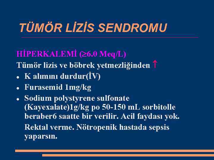 TÜMÖR LİZİS SENDROMU HİPERKALEMİ ( 6. 0 Meq/L) Tümör lizis ve böbrek yetmezliğinden K