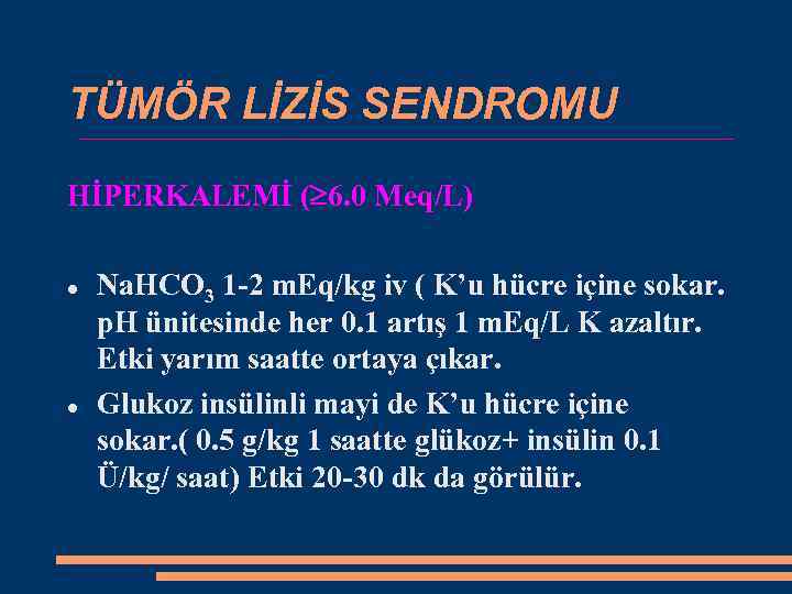 TÜMÖR LİZİS SENDROMU HİPERKALEMİ ( 6. 0 Meq/L) Na. HCO 3 1 -2 m.