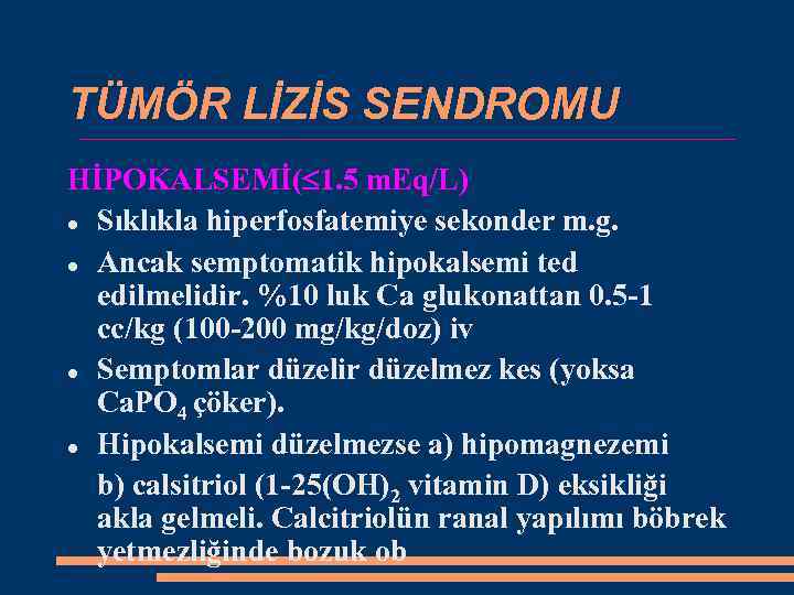 TÜMÖR LİZİS SENDROMU HİPOKALSEMİ( 1. 5 m. Eq/L) Sıklıkla hiperfosfatemiye sekonder m. g. Ancak