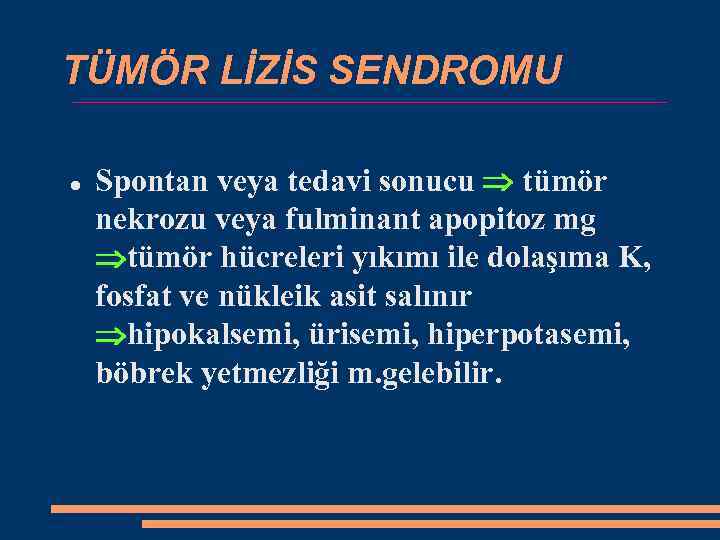 TÜMÖR LİZİS SENDROMU Spontan veya tedavi sonucu tümör nekrozu veya fulminant apopitoz mg tümör