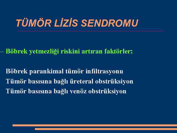 TÜMÖR LİZİS SENDROMU – Böbrek yetmezliği riskini artıran faktörler: Böbrek parankimal tümör infiltrasyonu Tümör