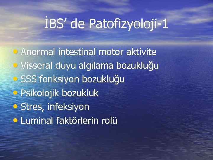 İBS’ de Patofizyoloji-1 • Anormal intestinal motor aktivite • Visseral duyu algılama bozukluğu •