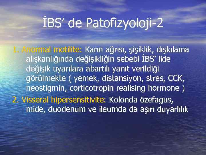 İBS’ de Patofizyoloji-2 1. Anormal motilite: Karın ağrısı, şişiklik, dışkılama alışkanlığında değişikliğin sebebi İBS’