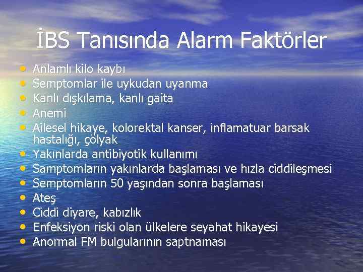 İBS Tanısında Alarm Faktörler • • • Anlamlı kilo kaybı Semptomlar ile uykudan uyanma