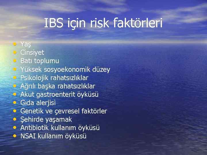 IBS için risk faktörleri • • • Yaş Cinsiyet Batı toplumu Yüksek sosyoekonomik düzey