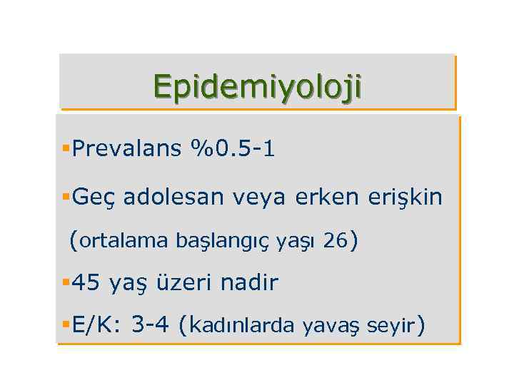 Epidemiyoloji §Prevalans %0. 5 -1 §Geç adolesan veya erken erişkin (ortalama başlangıç yaşı 26)