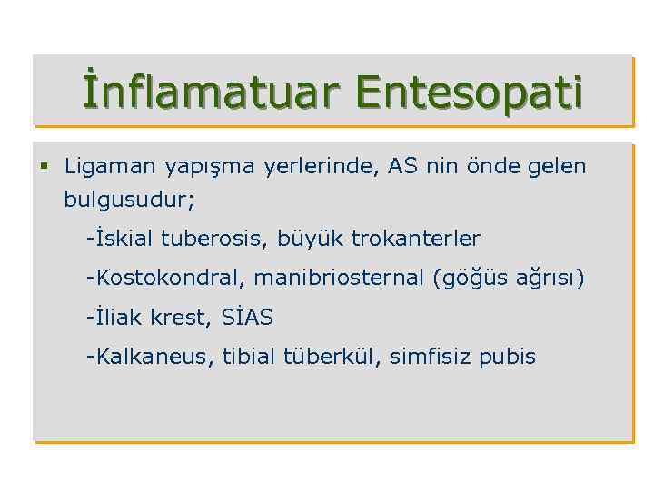 İnflamatuar Entesopati § Ligaman yapışma yerlerinde, AS nin önde gelen bulgusudur; -İskial tuberosis, büyük