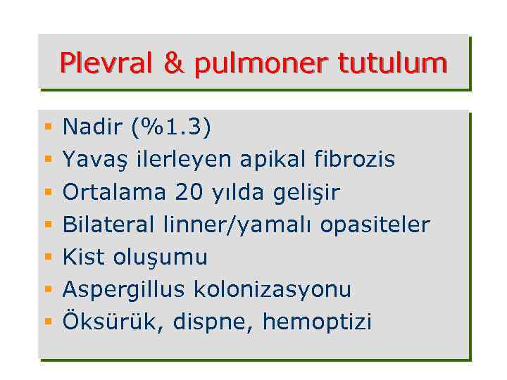 Plevral & pulmoner tutulum § § § § Nadir (%1. 3) Yavaş ilerleyen apikal