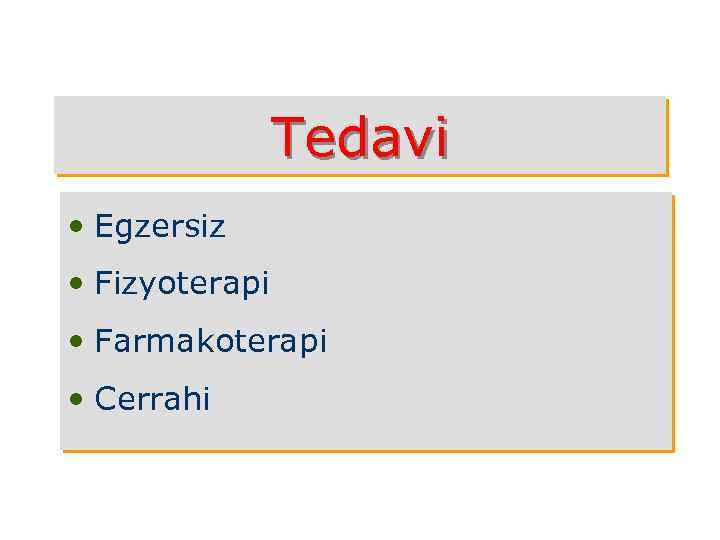 Tedavi • Egzersiz • Fizyoterapi • Farmakoterapi • Cerrahi 