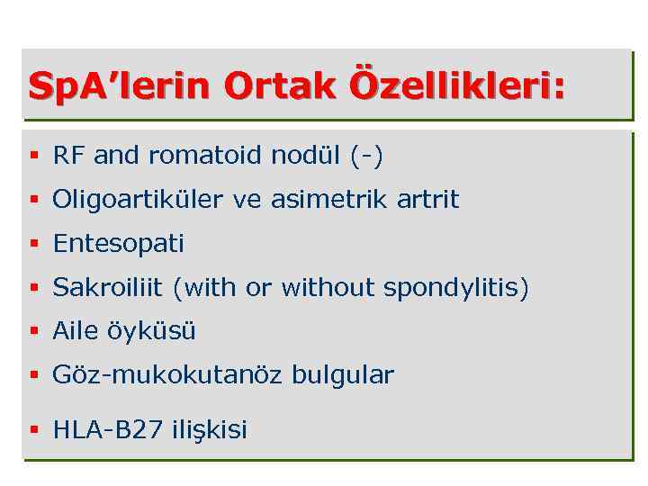 Sp. A’lerin Ortak Özellikleri: § RF and romatoid nodül (-) § Oligoartiküler ve asimetrik