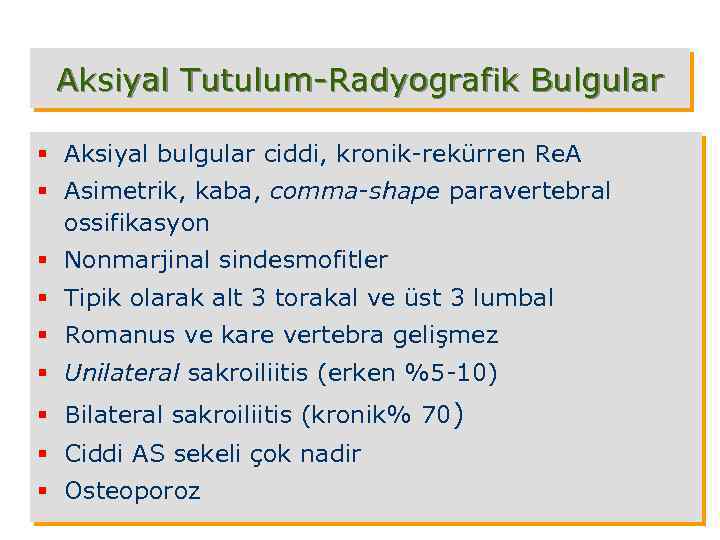 Aksiyal Tutulum-Radyografik Bulgular § Aksiyal bulgular ciddi, kronik-rekürren Re. A § Asimetrik, kaba, comma-shape