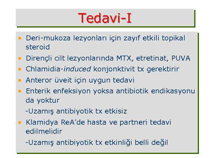 Tedavi-I • Deri-mukoza lezyonları için zayıf etkili topikal steroid • Dirençli cilt lezyonlarında MTX,