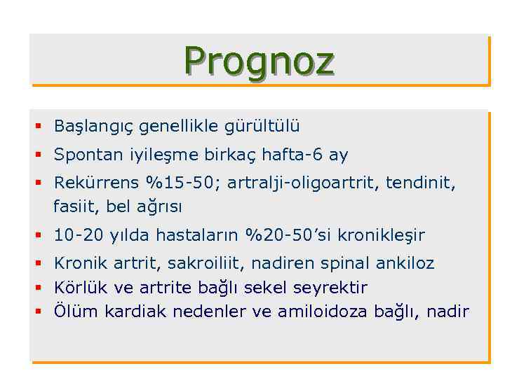 Prognoz § Başlangıç genellikle gürültülü § Spontan iyileşme birkaç hafta-6 ay § Rekürrens %15