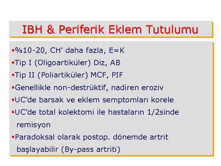 IBH & Periferik Eklem Tutulumu §%10 -20, CH’ daha fazla, E=K §Tip I (Oligoartiküler)