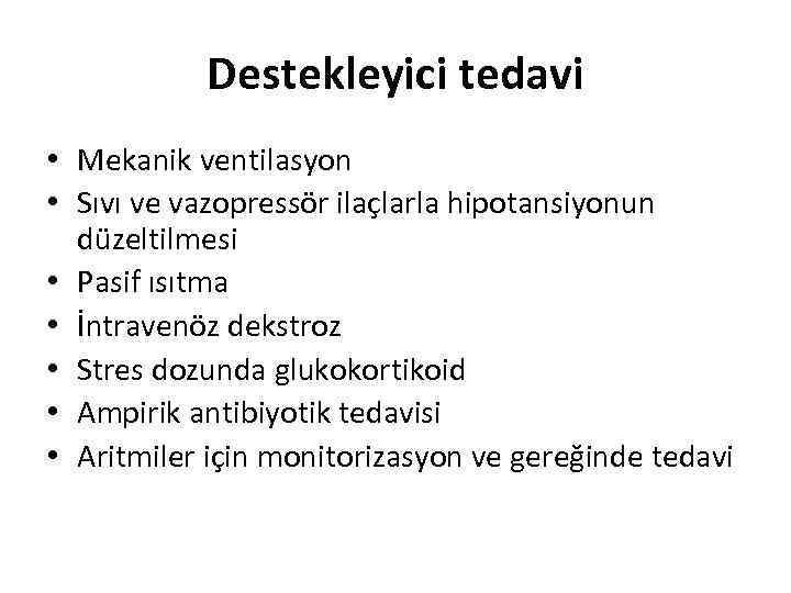 Destekleyici tedavi • Mekanik ventilasyon • Sıvı ve vazopressör ilaçlarla hipotansiyonun düzeltilmesi • Pasif
