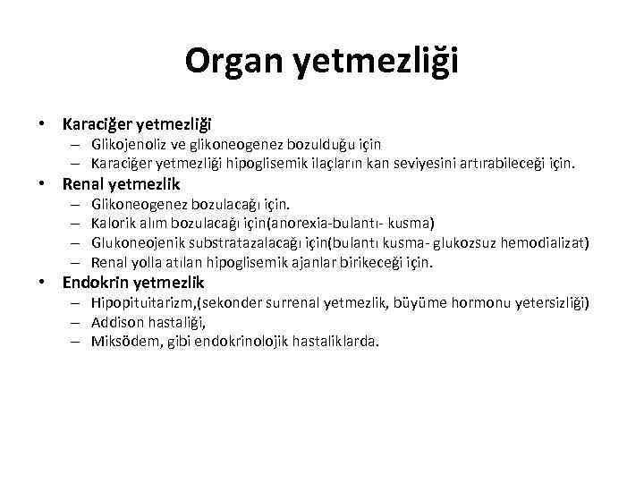 Organ yetmezliği • Karaciğer yetmezliği – Glikojenoliz ve glikoneogenez bozulduğu için – Karaciğer yetmezliği