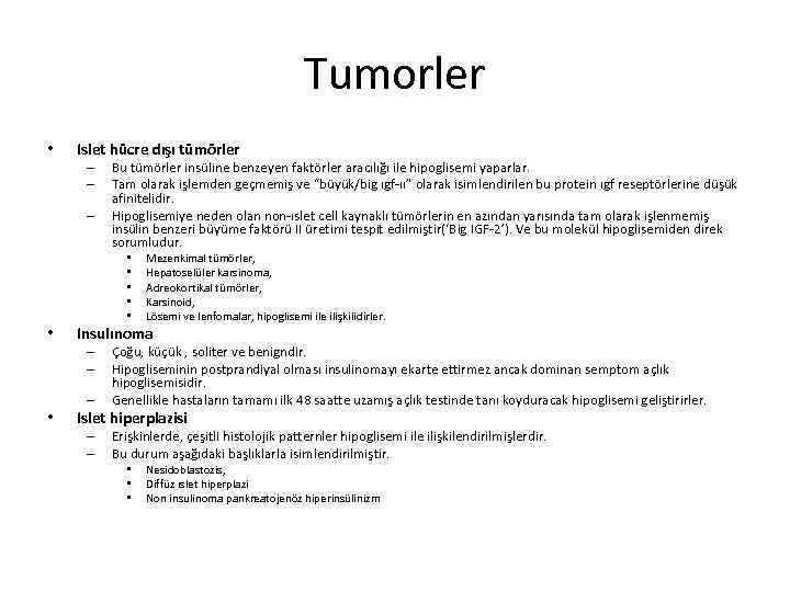 Tumorler • Islet hücre dışı tümörler – – – Bu tümörler insüline benzeyen faktörler