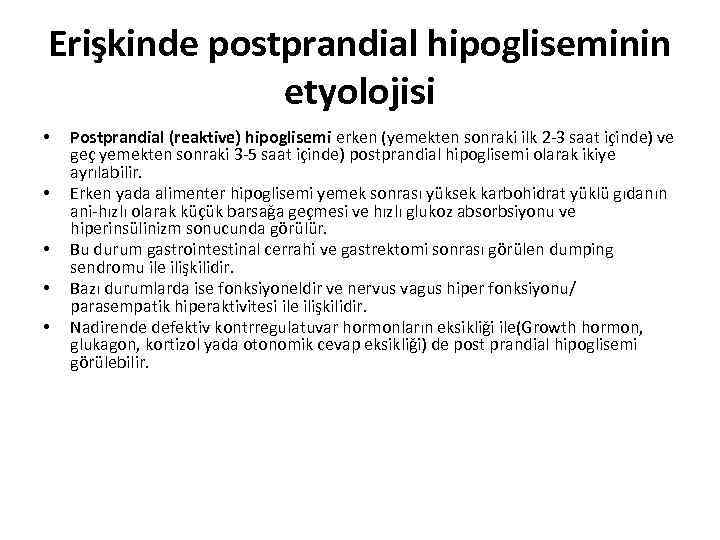 Erişkinde postprandial hipogliseminin etyolojisi • • • Postprandial (reaktive) hipoglisemi erken (yemekten sonraki ilk