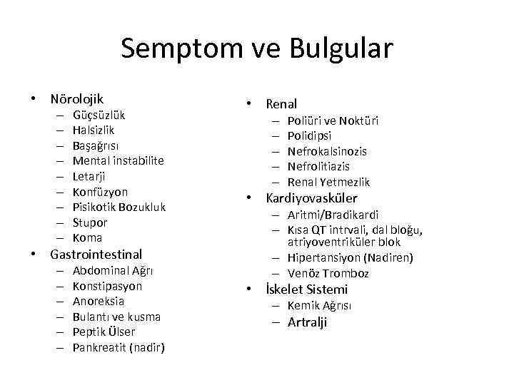 Semptom ve Bulgular • Nörolojik – – – – – Güçsüzlük Halsizlik Başağrısı Mental