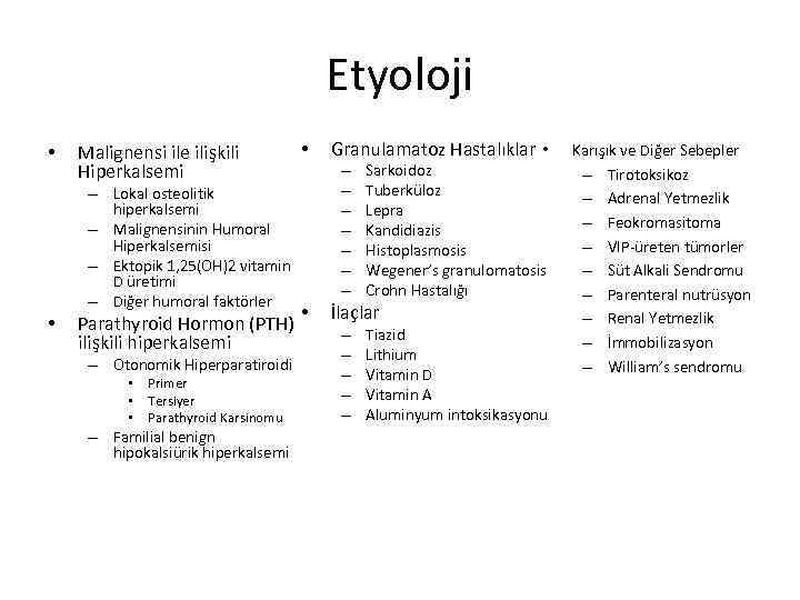 Etyoloji • Malignensi ile ilişkili Hiperkalsemi – Lokal osteolitik hiperkalsemi – Malignensinin Humoral Hiperkalsemisi