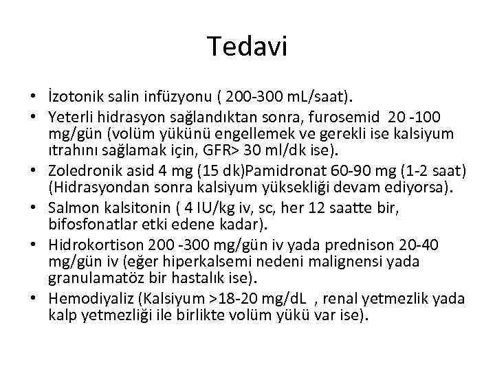 Tedavi • İzotonik salin infüzyonu ( 200 -300 m. L/saat). • Yeterli hidrasyon sağlandıktan