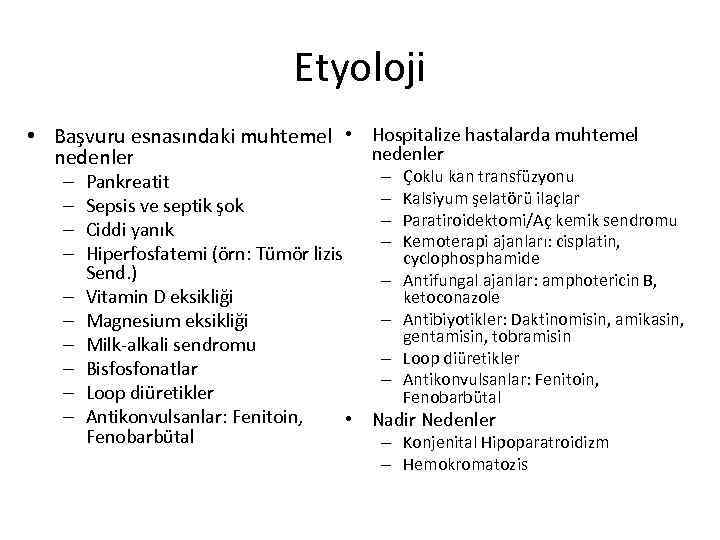 Etyoloji • Başvuru esnasındaki muhtemel • Hospitalize hastalarda muhtemel nedenler – – – Çoklu