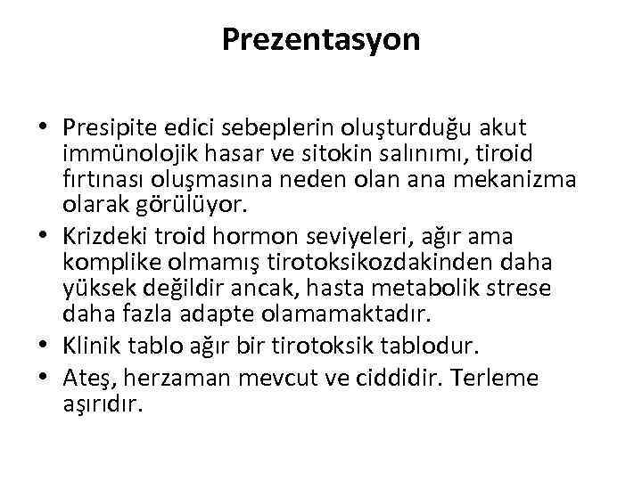 Prezentasyon • Presipite edici sebeplerin oluşturduğu akut immünolojik hasar ve sitokin salınımı, tiroid fırtınası