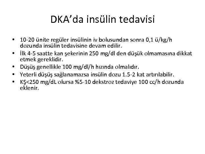 DKA’da insülin tedavisi • 10 -20 ünite regüler insülinin iv bolusundan sonra 0, 1
