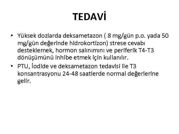 TEDAVİ • Yüksek dozlarda deksametazon ( 8 mg/gün p. o. yada 50 mg/gün değerinde