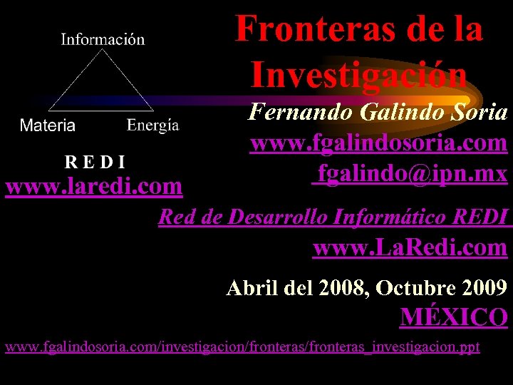 Fronteras de la Investigación www. laredi. com Fernando Galindo Soria www. fgalindosoria. com fgalindo@ipn.
