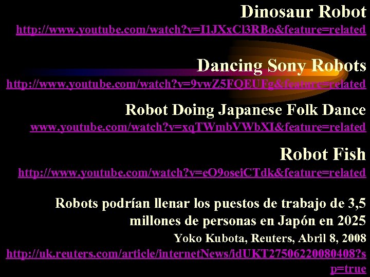 Dinosaur Robot http: //www. youtube. com/watch? v=I 1 JXx. Cl 3 RBo&feature=related Dancing Sony