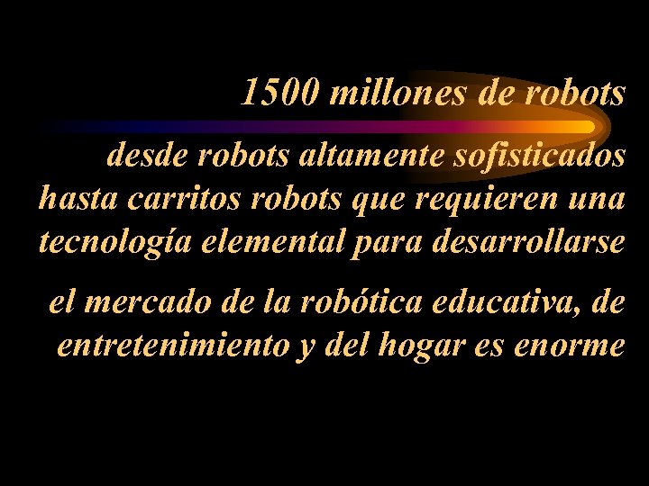 1500 millones de robots desde robots altamente sofisticados hasta carritos robots que requieren una