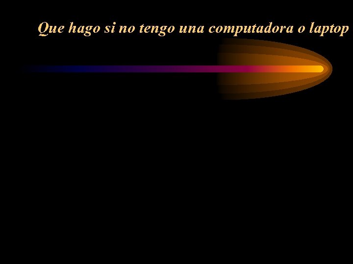 Que hago si no tengo una computadora o laptop 